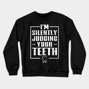 I'm Silently Judging Your Teeth Crewneck Sweatshirt